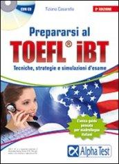 Prepararsi al TOEFL IBT. Tecniche, strategie e simulazioni d'esame. Con CD-ROM