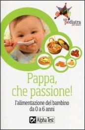 Pappa, che passione! L'alimentazione del bambino da 0 a 6 anni