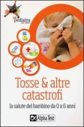 Tosse & altre catastrofi. La salute del bambino da 0 a 6 anni