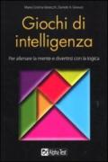 Giochi di intelligenza. Per allenare la mente e divertirsi con la logica