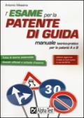 L'esame per la patente di guida. Manuale teorico-pratico per le patenti A e B