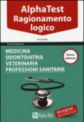 Alpha Test. Ragionamento logico. Per l'ammissione a medicina, odontoiatria, veterinaria, professioni sanitarie. Manuale di preparazione