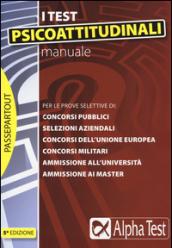 Manuale per i test psicoattitudinali. Per le prove selettive di: concorsi pubblici, selezioni aziendali, concorsi dell'Unione Europea, concorsi militari...