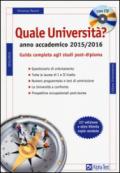 Quale università? Anno accademico 2015-2016. Guida completa agli studi post-diploma. Con CD-ROM