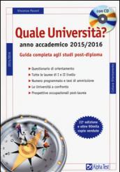 Quale università? Anno accademico 2015-2016. Guida completa agli studi post-diploma. Con CD-ROM