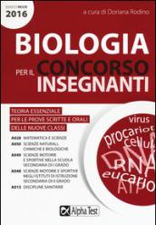 Biologia per il concorso insegnanti 2016. Teoria essenziale per le prove scritte e orali delle nuove classi. Classi di concorso: A028, A050, A049,A048, A015