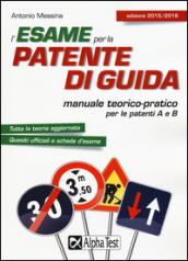 L'esame per la patente di guida. Manuale teorico-pratico per le patenti A e B