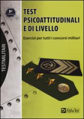 Test psicoattitudinali e di livello. Esercizi per tutti i concorsi militari