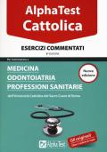 I test per la Cattolica. Medicina, odontoiatria, professioni sanitarie. Esercizi commentati
