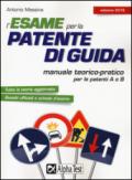 L'esame per la patente di guida. Manuale teorico-pratico per le patenti A e B
