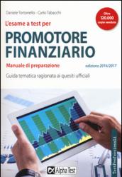 L'esame a test per promotore finanziario. Manuale di preparazione. Guida tematica ragionata ai quesiti ufficiali