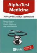 Alpha Test. Medicina. Prove ufficiali risolte e commentate. Le prove d'esame dal 2011 al 2015