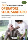 I test di ammissione ai corsi per operatore socio sanitario. Centinaia di quesiti di logica e di cultura generale risolti e commentati