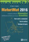 Maturimat 2016. La prova scritta di matematica dell'esame di Stato del Liceo scientifico. Temi svolti e commentati. Test di verifica. Richiami di teoria