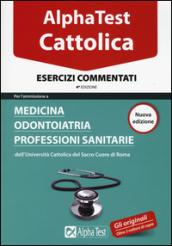 Alpha Test. Cattolica. Esercizi commentati per l'ammissione a medicina, odontoiatria, professioni sanitarie dell'Università cattolica del sacro cuore di Roma