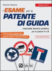 L'esame per la patente di guida. Manuale teorico-pratico per le patenti A e B