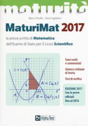 Maturimat 2017. La prova scritta di matematica dell'esame di Stato del Liceo scientifico. Temi svolti e commentati. Test di verifica. Richiami di teoria