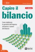 Capire il bilancio. Come migliorare la gestione dell'impresa attraverso i numeri del bilancio