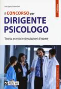 Il concorso per dirigente psicologo. Teoria, esercizi e simulazioni d'esame