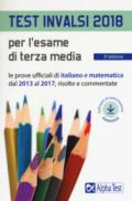 Test INVALSI 2018 per l'esame di terza media. Le prove ufficiali di italiano e matematica dal 2013 al 2017, risolte e commentate. Con software