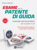 L'esame per la patente di guida. Manuale teorico-pratico per le patenti A e B