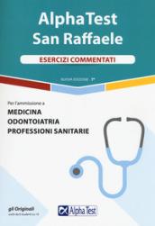 Alpha Test San Raffaele. Medicina, Odontoiatria, Professioni sanitarie. Esercizi commentati