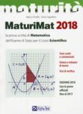 Maturimat 2018. La prova scritta di matematica dell'esame di Stato per il Liceo scientifico. Temi svolti e commentati. Sintesi e richiami di teoria. Test di verifica