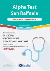 Alpha Test San Raffaele. Per l'ammissione a Medicina, Odontoiatria, Professioni sanitarie. Esercizi commentati