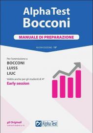 Alpha Test. Bocconi. Manuale di preparazione. Per l'ammissione a Bocconi, Luiss, Liuc. Valido anche per gli studenti di 4ª early session. Nuova ediz.