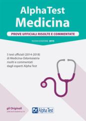 Alpha Test. Medicina. Prove ufficiali risolte e commentate. 5 test ufficiali (2014-2018) di Medicina-Odontoiatria risolti e commentati dagli esperti Alpha Test