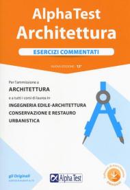 Alpha Test architettura. Esercizi commentati. Per l'ammissione a architettura e a tutti i corsi di laurea in ingegneria edile-architettura, conservazione e restauro, urbanistica. Con software di simulazione