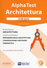 Alpha Test. Architettura. 3100 quiz. Per l'ammissione ad Architettura e a tutti i corsi di laurea in Ingegneria edile-architettura, Conservazione e restauro, Urbanistica. Con software di simulazione