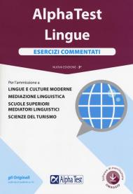 Alpha Test. Lingue. Esercizi commentati. Per l'ammissione a lingue e culture moderne, mediazione linguistica, scuole superiori mediatori linguistici, scienze del turismo. Con software