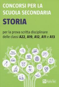 Concorsi per la scuola secondaria. Storia per la prova scritta disciplinare delle classi A22, A19, A12, A11 e A13