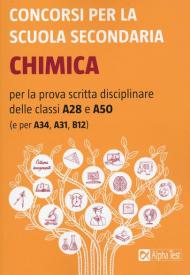 Concorsi per la scuola secondaria. Chimica per la prova scritta disciplinare delle classi A28 e A50 (e per A34, A31, B12)