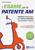 L' esame per la patente AM. Manuale teorico-pratico per il nuovo patentino per ciclomotori e microcar. Con software di simulazione