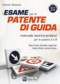 L' esame per la patente di guida. Manuale teorico-pratico per le patenti A e B