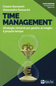 Time management. Strategie vincenti per gestire al meglio il proprio tempo. Nuova ediz.