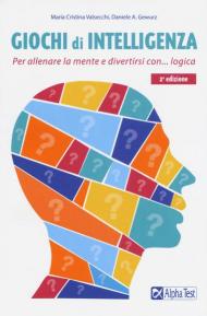 Giochi di intelligenza. Per allenare la mente e divertirsi con la logica