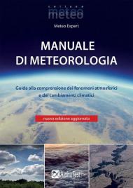 Manuale di meteorologia. Guida alla comprensione dei fenomeni atmosferici e dei cambiamenti climatici. Nuova ediz.
