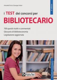 I test dei concorsi per bibliotecario. 700 quesiti risolti e commentati. Glossario di biblioteconomia. Legislazione aggiornata