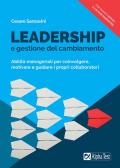 Leadership e gestione del cambiamento. Abilità manageriali per coinvolgere, motivare e guidare i propri collaboratori. Nuova ediz.