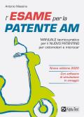 L' esame per la patente AM. Manuale teorico-pratico per il nuovo patentino per ciclomotori e microcar. Nuova ediz. Con software di simulazione