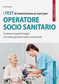 I test di ammissione ai corsi per operatore socio sanitario. Centinaia di quesiti di logica e di cultura generale risolti e commentati