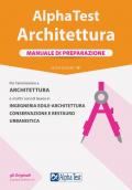 Alpha Test. Architettura. Manuale di preparazione. Per l'ammissione ad Architettura e a tutti i corsi di laurea in Ingegneria edile-architettura, Conservazione e restauro, Urbanistica