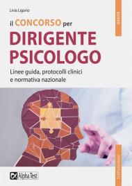 Concorso per dirigente psicologo. Linee guida, protocolli clinici e normativa nazionale (Il)