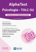 Alpha Test. Psicologia. TOLC-SU. Manuale di preparazione.