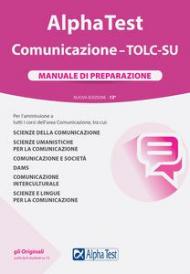 Alpha Test. Comunicazione. TOLC-SU. Manuale di preparazione. Nuova ediz.