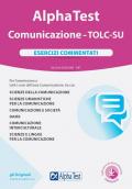 Alpha Test. Comunicazione. TOLC-SU. Esercizi commentati. Nuova ediz. Con software di simulazione