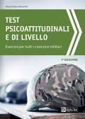 Test psicoattitudinali e di livello. Esercizi per tutti i concorsi militari